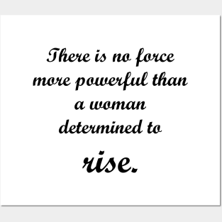 There is no force more powerful than a woman determined to rise. Posters and Art